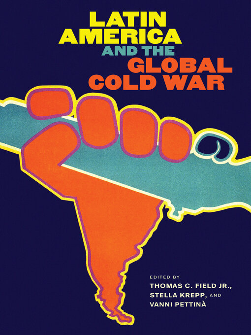 Title details for Latin America and the Global Cold War by Thomas C. Field Jr. - Wait list